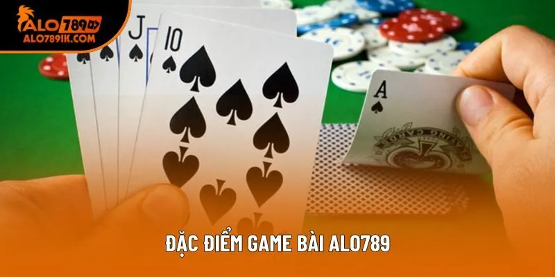 Đặc điểm game bài Alo789 Đặc điểm game bài Alo789