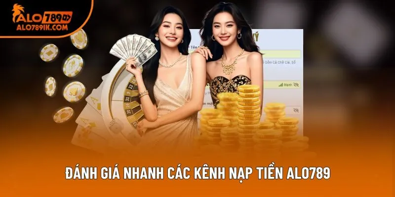 Đánh giá nhanh các kênh nạp tiền Alo789