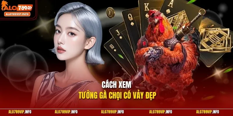 Cách xem tướng gà chọi có vảy đẹp