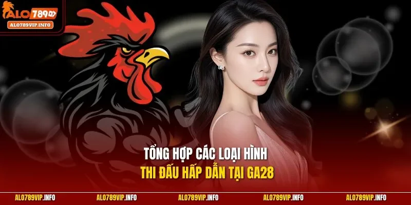 Tổng hợp các loại hình thi đấu hấp dẫn tại GA28